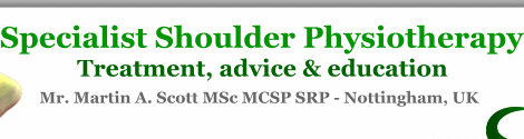 Specialist Shoulder Physiotherapy: Treatment, consultancy and education. Mr. Martin A. Scott MSc MCSP SRP - Nottingham, UK